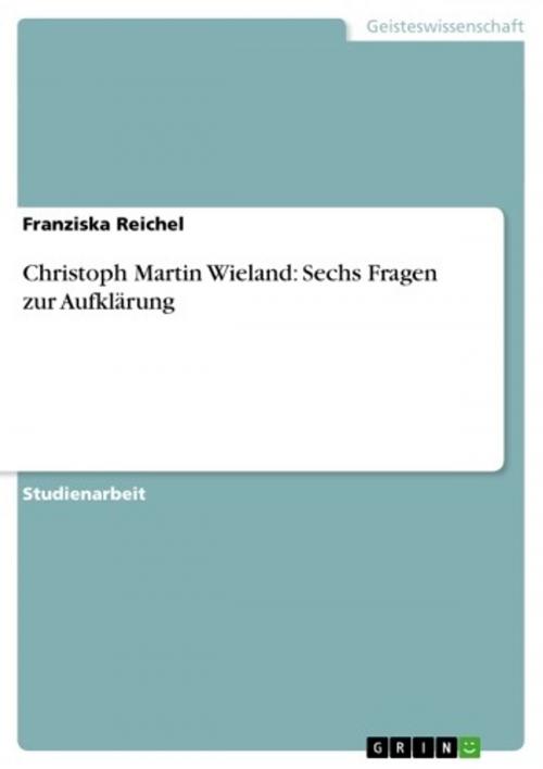 Cover of the book Christoph Martin Wieland: Sechs Fragen zur Aufklärung by Franziska Reichel, GRIN Verlag