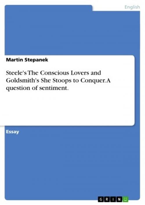 Cover of the book Steele's The Conscious Lovers and Goldsmith's She Stoops to Conquer. A question of sentiment. by Martin Stepanek, GRIN Publishing