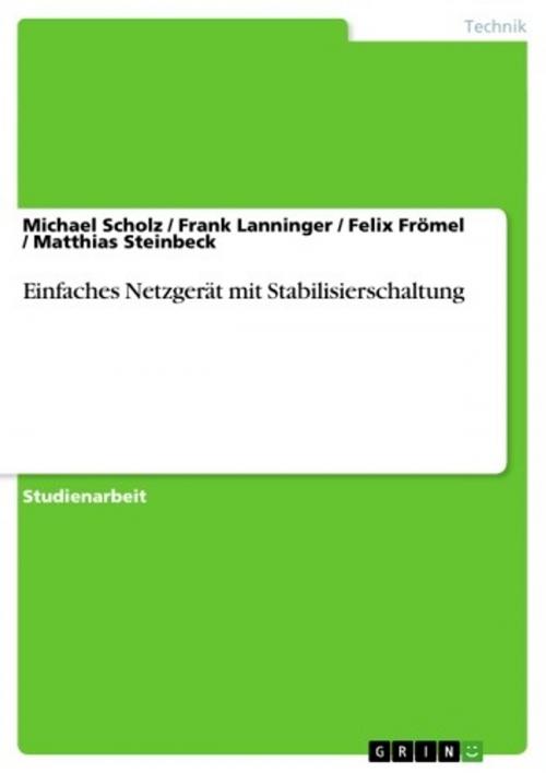 Cover of the book Einfaches Netzgerät mit Stabilisierschaltung by Felix Frömel, Michael Scholz, Matthias Steinbeck, Frank Lanninger, GRIN Verlag