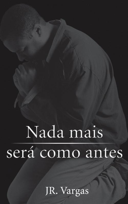 Cover of the book Nada Mais Será Como Antes by JR. Vargas, MK Editora