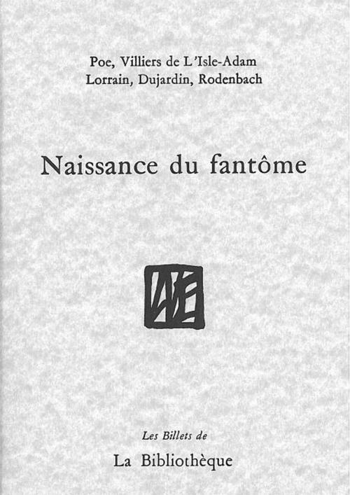Cover of the book Naissance du fantôme by Jean-David Jumeau-Lafond, Edgar Poe, Jean Lorrain, La Bibliothčque