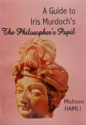 Cover of the book A Guide to Iris Murdoch's The Philosopher's Pupil by robert monahan