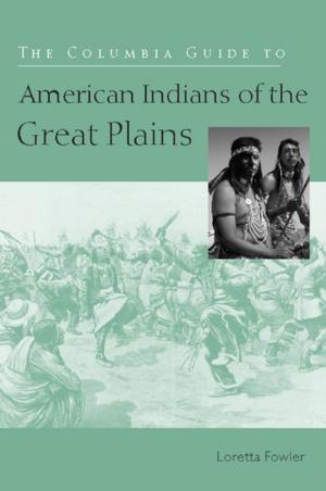 Cover of the book The Columbia Guide to American Indians of the Great Plains by Roberto Simanowski