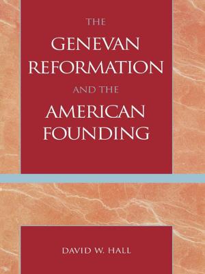 Cover of the book The Genevan Reformation and the American Founding by Brian Stipelman