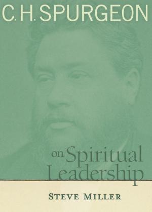 Cover of the book C.H. Spurgeon on Spiritual Leadership by Freda McKissic Bush, Stan Guthrie, Joe S. McIlhaney, Jr., MD