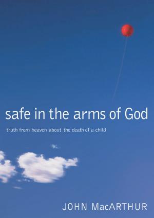 Cover of the book Safe in the Arms of God by Todd Burpo, Lynn Vincent