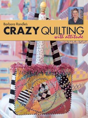 Cover of the book Barbara Randle's Crazy Quilting With Attitude by James Hamilton, Stumpy Nubs