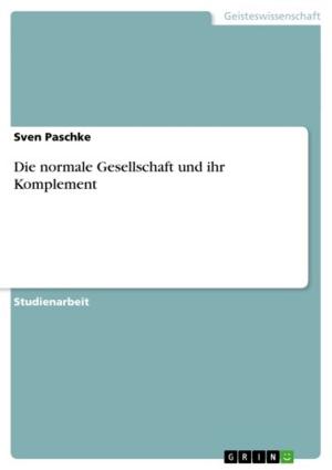 Cover of the book Die normale Gesellschaft und ihr Komplement by Ana Colton-Sonnenberg