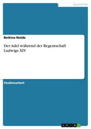 Cover of the book Der Adel während der Regentschaft Ludwigs XIV by Kirstin Gouverneur