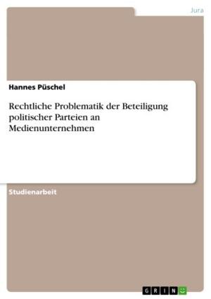 Cover of the book Rechtliche Problematik der Beteiligung politischer Parteien an Medienunternehmen by Jessica Brückner