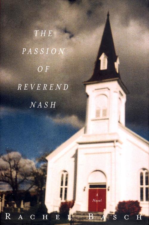 Cover of the book The Passion of Reverend Nash: A Novel by Rachel Basch, W. W. Norton & Company