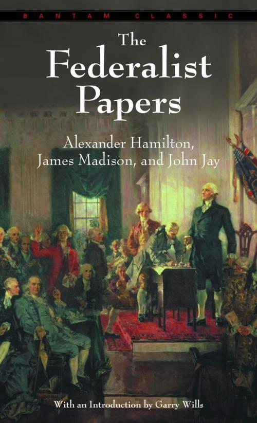 Cover of the book The Federalist Papers by Alexander Hamilton, James Madison, John Jay, Random House Publishing Group