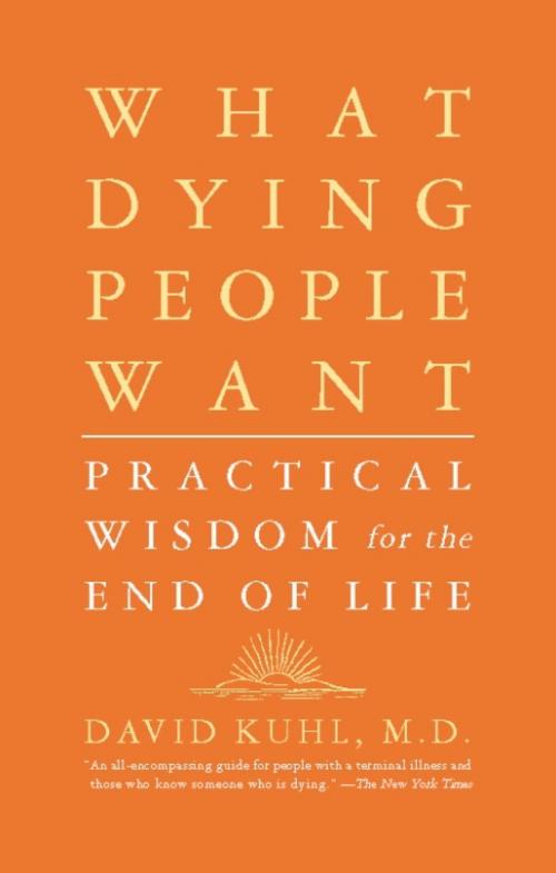 Cover of the book What Dying People Want by David Kuhl, PublicAffairs
