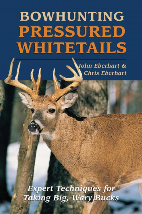 Cover of the book Bowhunting Pressured Whitetails by John Eberhart, Chris Eberhart, Stackpole Books
