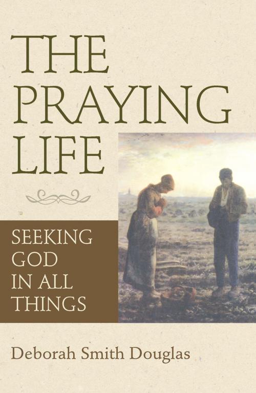 Cover of the book The Praying Life by Deborah Smith Douglas, Church Publishing Inc.