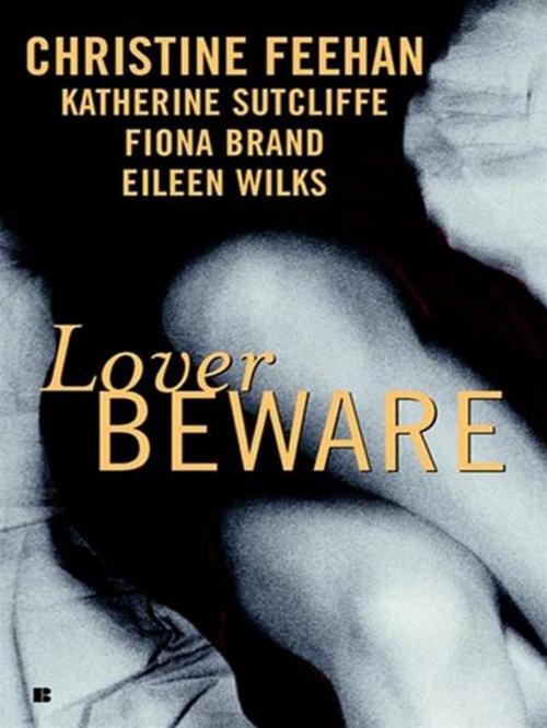 Cover of the book Lover Beware by Christine Feehan, Katherine Sutcliffe, Eileen Wilks, Fiona Brand, Penguin Publishing Group