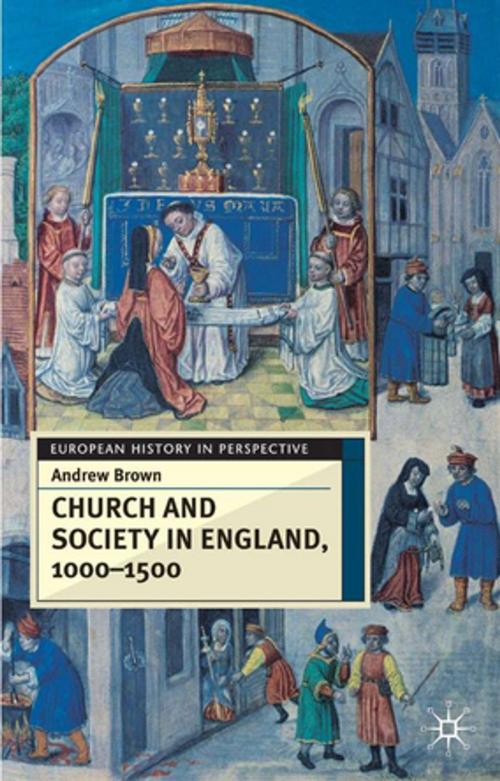 Cover of the book Church And Society In England 1000-1500 by Andrew Brown, Palgrave Macmillan