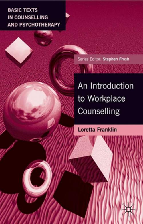 Cover of the book An Introduction to Workplace Counselling by Loretta Franklin, Palgrave Macmillan