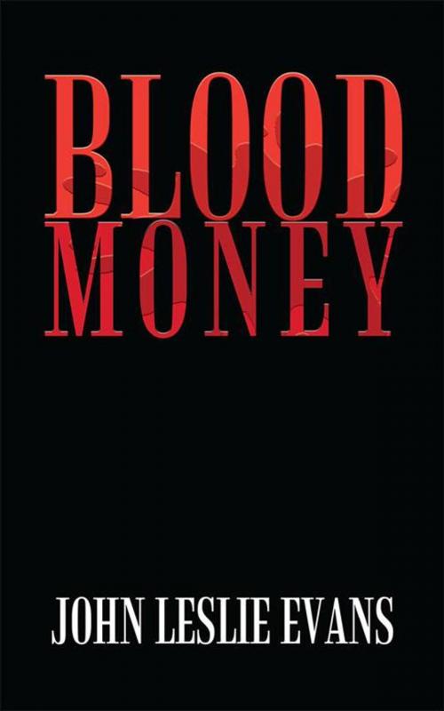 Cover of the book Blood Money by John Leslie Evans, AuthorHouse