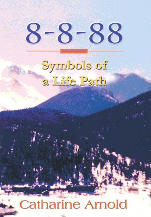 Cover of the book 8-8-88 Symbols of a Life Path by Catharine Arnold, Trafford Publishing