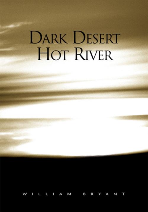 Cover of the book Dark Desert Hot River by William Bryant, Xlibris US