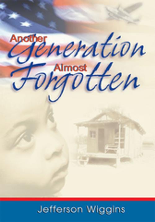 Cover of the book Another Generation Almost Forgotten by Jefferson Wiggins, Xlibris US