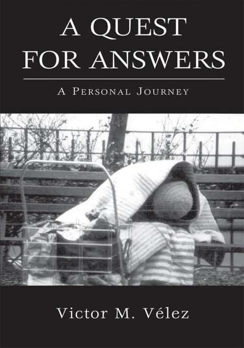 Cover of the book A Quest for Answers by Victor M. Vélez, Xlibris US