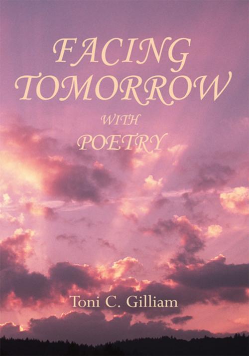 Cover of the book Facing Tomorrow with Poetry by Toni C. Gilliam, iUniverse
