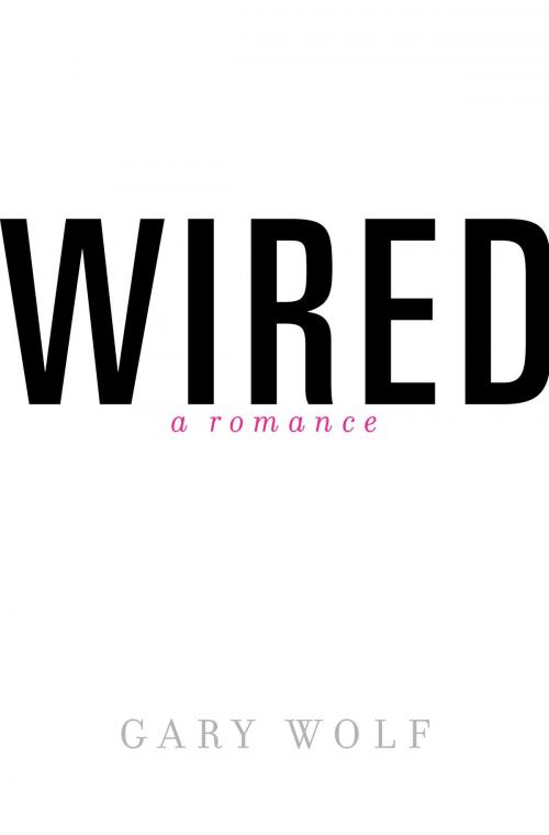 Cover of the book Wired-A Romance by Gary Wolf, Random House Publishing Group