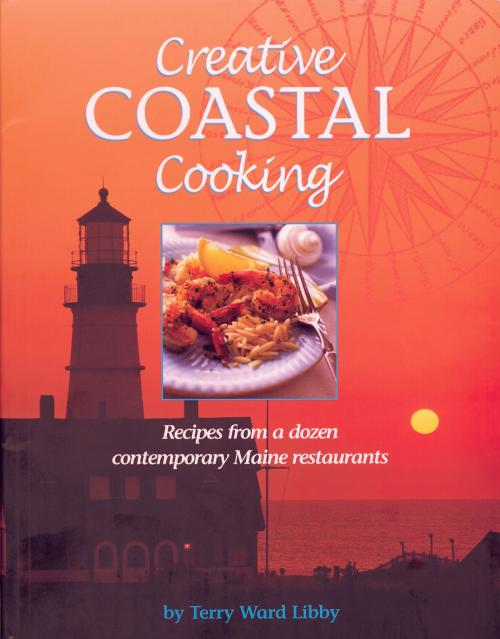 Cover of the book Creative Coastal Cooking by Terry Libby, Down East Books