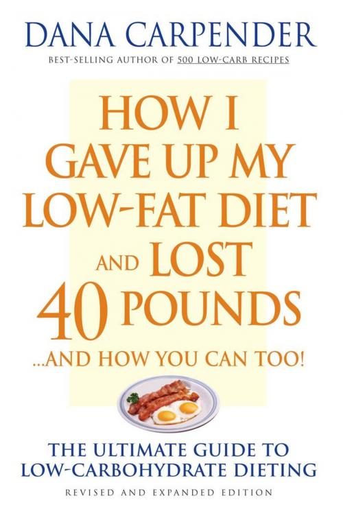 Cover of the book How I Gave Up My Low-Fat Diet and Lost 40 Pounds..and How You Can Too: The Ultimate Guide to Low-Carbohydrate Dieting by Dana Carpender, Fair Winds Press