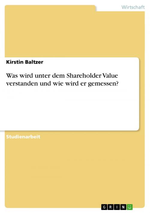 Cover of the book Was wird unter dem Shareholder Value verstanden und wie wird er gemessen? by Kirstin Baltzer, GRIN Verlag