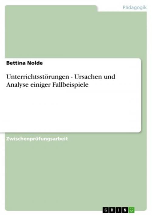 Cover of the book Unterrichtsstörungen - Ursachen und Analyse einiger Fallbeispiele by Bettina Nolde, GRIN Verlag