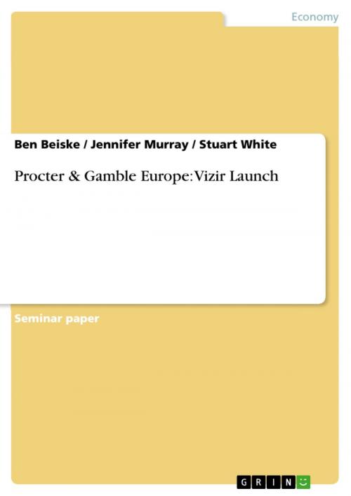 Cover of the book Procter & Gamble Europe: Vizir Launch by Ben Beiske, Jennifer Murray, Stuart White, GRIN Verlag