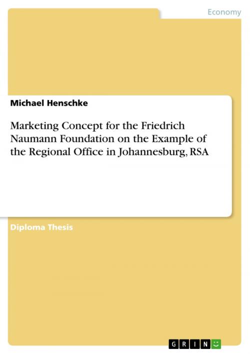 Cover of the book Marketing Concept for the Friedrich Naumann Foundation on the Example of the Regional Office in Johannesburg, RSA by Michael Henschke, GRIN Publishing