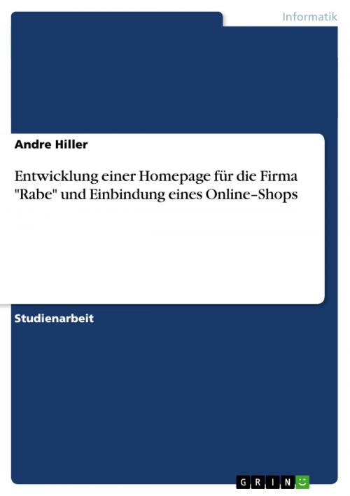 Cover of the book Entwicklung einer Homepage für die Firma 'Rabe' und Einbindung eines Online-Shops by Andre Hiller, GRIN Verlag