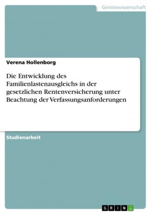 Cover of the book Die Entwicklung des Familienlastenausgleichs in der gesetzlichen Rentenversicherung unter Beachtung der Verfassungsanforderungen by Verena Hollenborg, GRIN Verlag