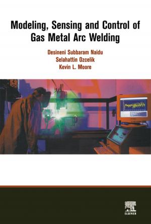 Cover of the book Modeling, Sensing and Control of Gas Metal Arc Welding by J. D. Kaplunov, L. Yu Kossovitch, E. V. Nolde