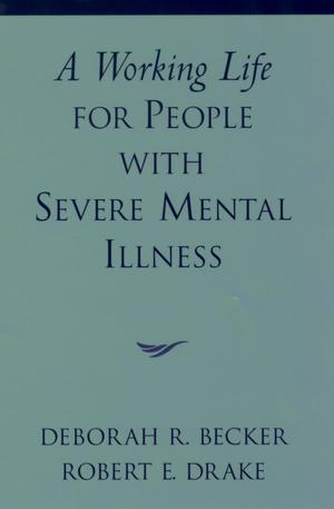 Cover of the book A Working Life for People with Severe Mental Illness by Robert J. Wicks