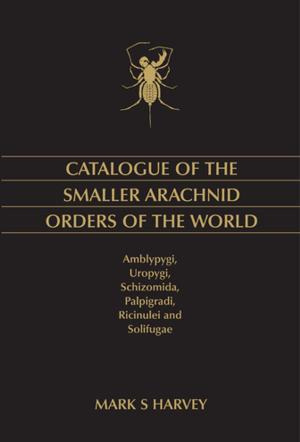 Cover of the book Catalogue of the Smaller Arachnid Orders of the World by John Moran, Philip Chamberlain