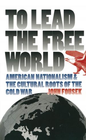 Cover of the book To Lead the Free World by Matthew Pratt Guterl