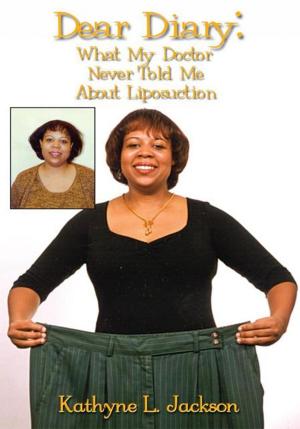 Cover of the book Dear Diary: What My Doctor Never Told Me About Liposuction by Pastor Donald M. King Sr.