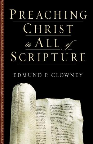 Book cover of Preaching Christ in All of Scripture