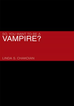 Cover of the book So, You Want to Be a Vampire? by Bob Crouch