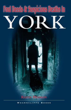 Cover of the book Foul Deeds and Suspicious Deaths in York by Gill Blanchard