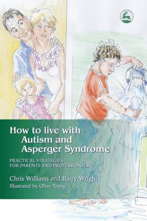 Cover of the book How to Live with Autism and Asperger Syndrome by America X. Gonzalez, Jim Elliott, Lois Jean Brady