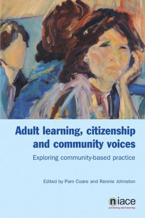 Cover of the book Adult Learning, Citizenship and Community Voices: Exploring and Learning from Community-Based Practice by Meryl Wilkins