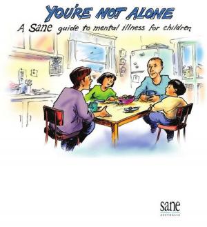Book cover of You're not alone: A SANE guide to mental illness for children