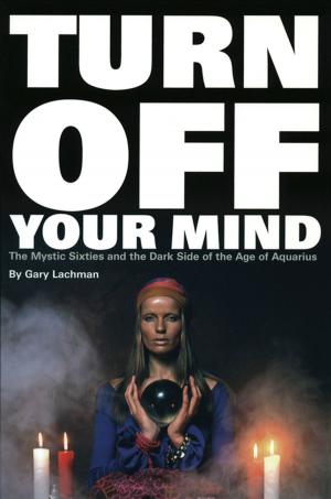 Cover of the book Turn Off Your Mind: The Mystic Sixties and the Dark Side of the Age of Aquarius by Lon Milo DuQuette