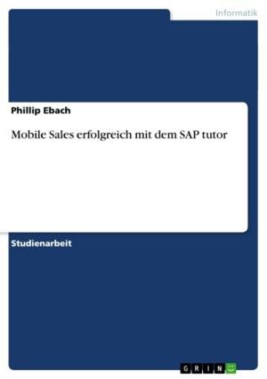 Cover of the book Mobile Sales erfolgreich mit dem SAP tutor by Kirby Wright